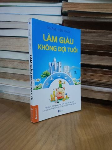  Làm giàu không đợi tuổi - Nhậm Hiến Pháp (Nguyễn Tiến Đạt dịch) 