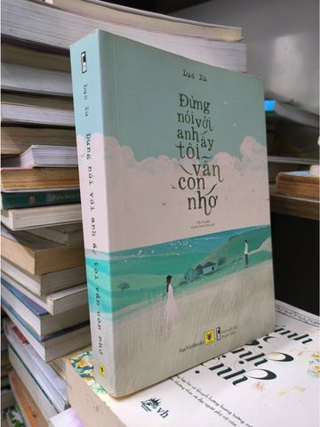  Đừng Nói Với Anh Ấy Tôi Vẫn Còn Nhớ - Lục Xu 