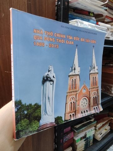  Nhà Thờ Chính Toà Đức Bà Sài Gòn Qua Dòng Thời Gian 1880 - 2015 