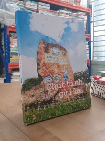  Chút Tình Gửi Lại: Kỷ niệm 66 năm hình thành và phát triển khoa địa chất trường ĐH Khoa học tự nhiên - ĐHQG HCM (1954-2020) - Nhiều tác giả 