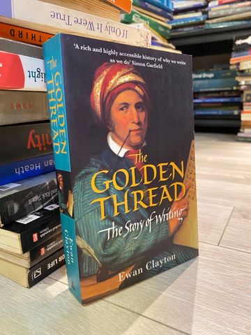 The Golden Thread: the Story of Writing - Ewan Clayton