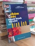  Hướng Dẫn Chăm Sóc Người Bệnh Tại Nhà Qua Hình Ảnh - Bs. Nguyễn Hải, Ys. Hà Hải Châu, Ths.Ds. Phạm Văn Tới 