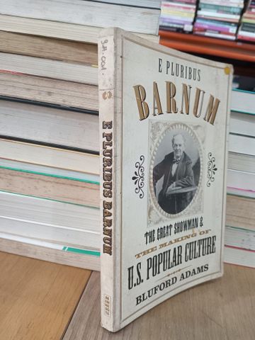  E Pluribus Barnum: The great showman and the making of U.S. popular culture - Bluford Adams 