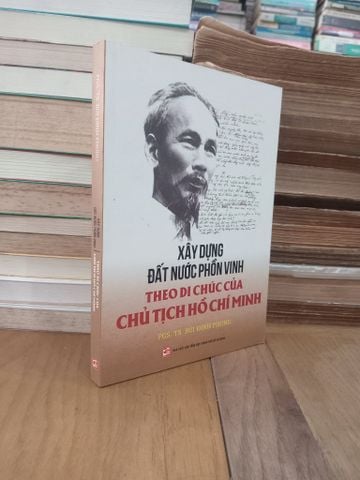  Xây dựng đất nước phồn vinh theo di chúc của Chủ tịch Hồ Chí Minh - PGS. TS. Bùi Đình Phong 