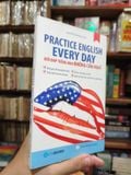  Practice English Every Day (Đối Đáp Tiếng Anh Không Cần Nghĩ)- Nguyễn Thanh Loan 