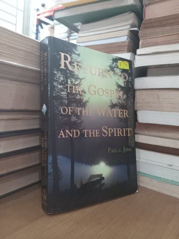 Return To The Gospel Of The Water And The Spirit - Paul C. Jong