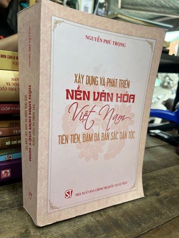  Xây dựng và phát triển nền văn hoá Việt Nam tiên tiến, đậm đà bản sắc dân tộc - Nguyễn Phú Trọng 