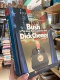  Bush & Phó Tổng Thống Quyền Lực Nhất Dick Cheney - Stephen F. Hayes 