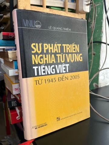 Sự Phát Triển Nghĩa Từ Vựng Tiếng Việt Từ 1945 Đến 2005 - Lê Quang Thiêm