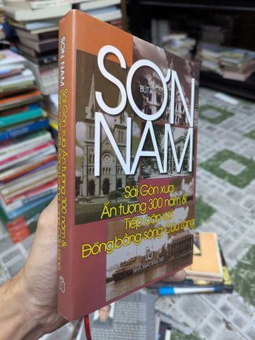  GIỚI THIỆU SÀI XƯA , ẤN TƯỢNG 300 NĂM SÀI GÒN , TIẾP CẬN VỚI ĐỒNG BÀO SÔNG CỬU LONG - SƠN NAM 