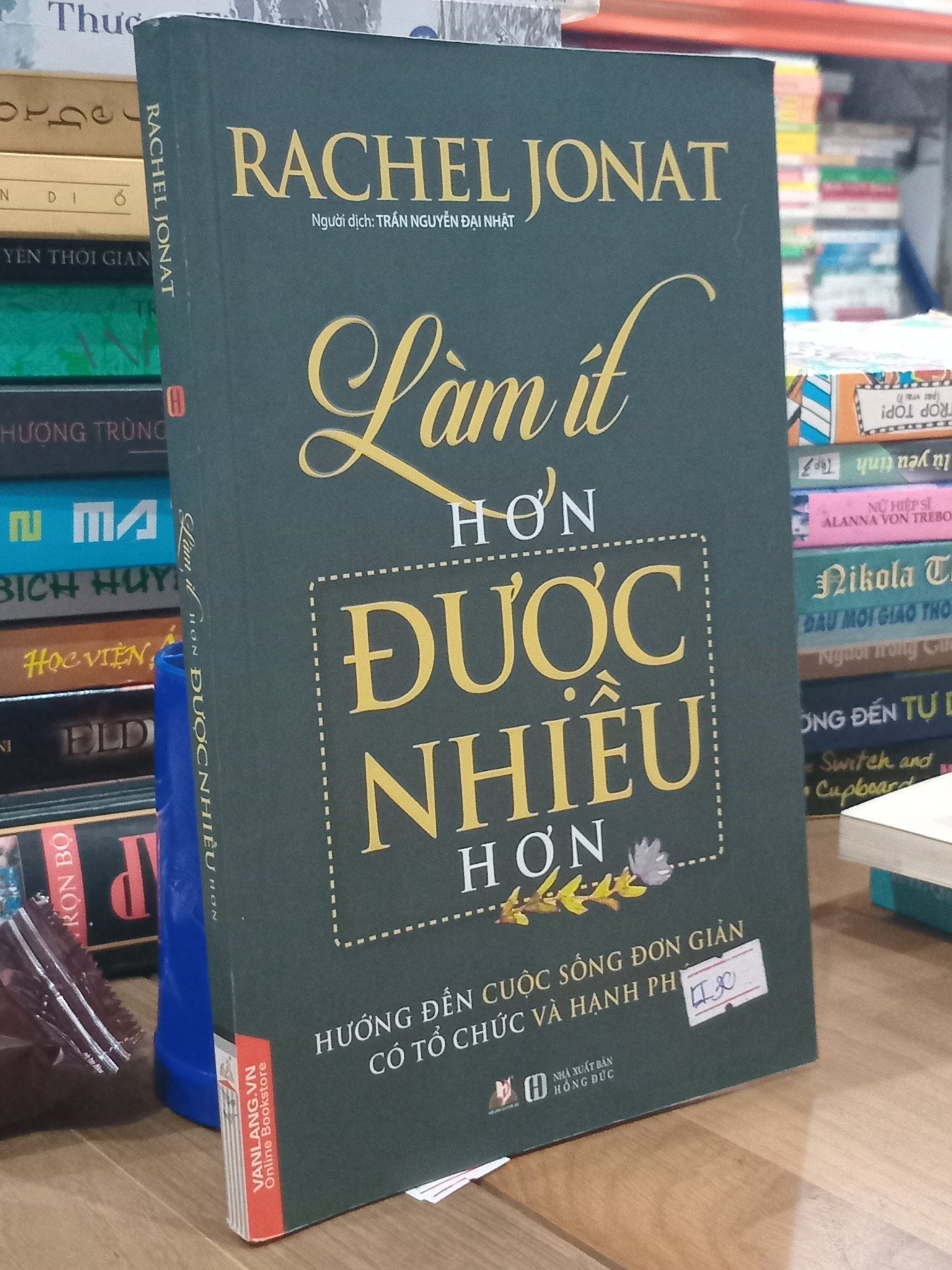  Làm ít hơn, Được nhiều hơn: Hướng đến cuộc sống đơn giản, có tổ chức và hạnh phúc - Rachel Jonat 