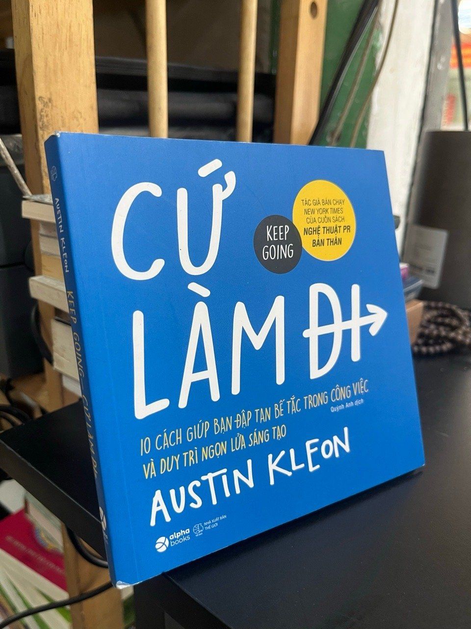  Cứ làm đi: 10 cách giúp bạn đập tan bế tắc trong công việc và duy trì ngọn lửa sáng tạo - Austin Kleon 
