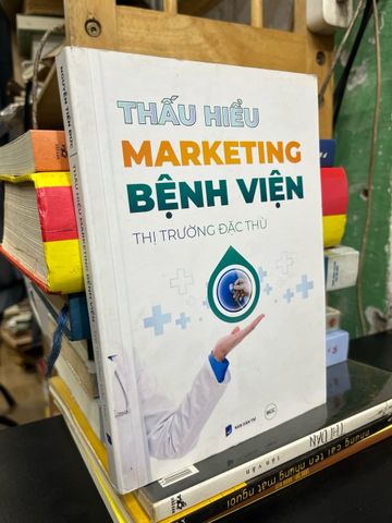  Thấu hiểu marketing bệnh viện thị trường đặc thù - Nguyễn Tiến Đức 
