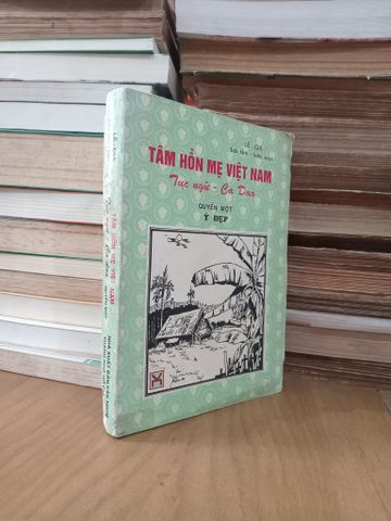 Tâm Hồn Mẹ Việt Nam: Tục Ngữ - Ca Dao - Lê Gia
