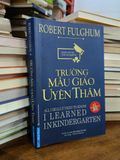 Trường mẫu giáo uyên thâm - Robert Fulghum (Thu Trang, Thanh Dung dịch) 