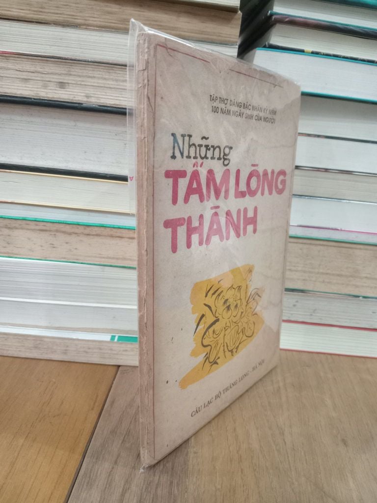  Những Tấm Lòng Thành (Tập Thơ Dâng Bác Nhân Kỷ Niệm 100 Năm Ngày Sinh của Người) 