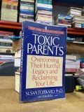  Toxic Parents: Overcoming Their Hurtful Legacy and Reclaiming Your Life - Susan Forward 