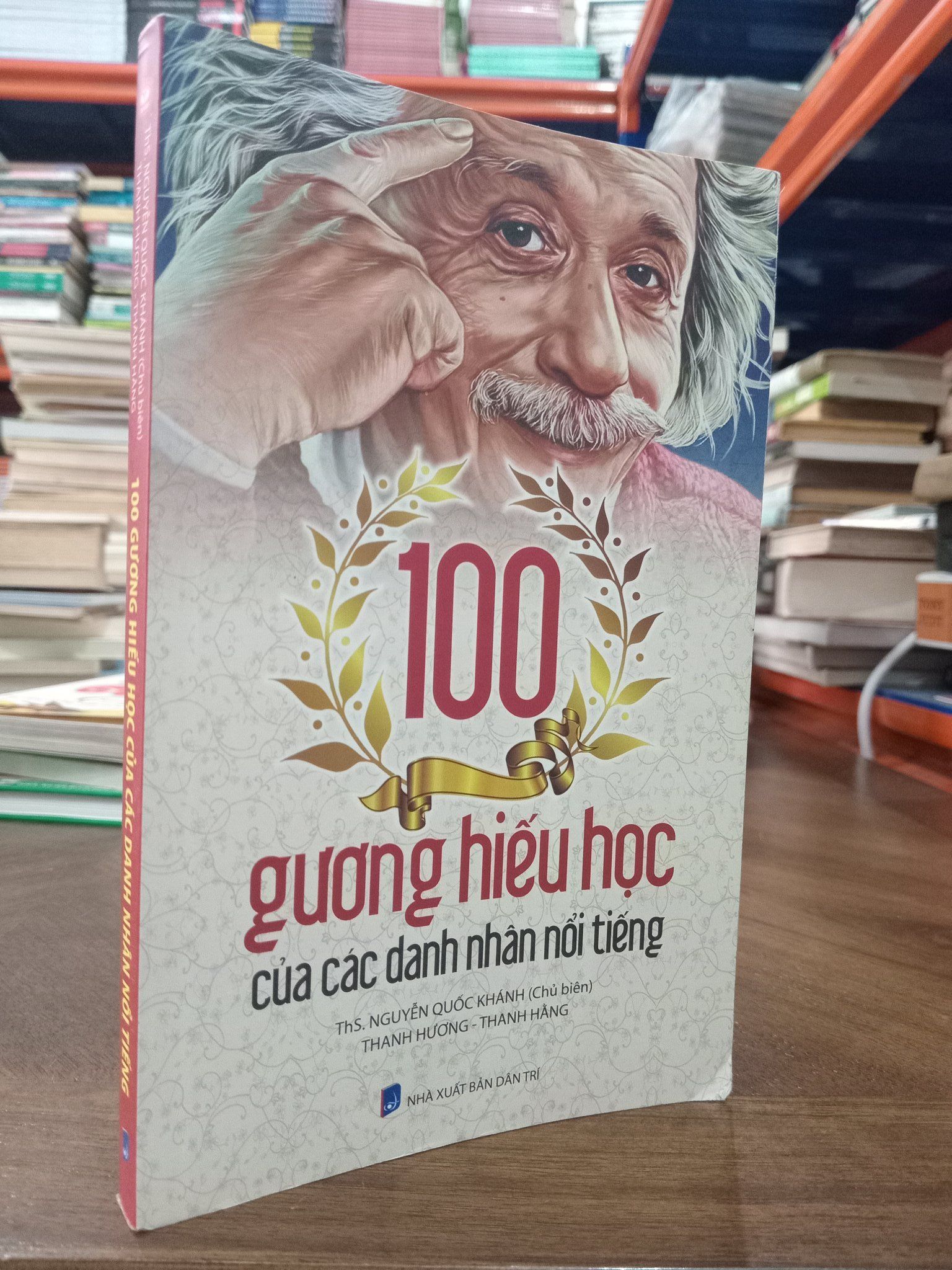  100 gương hiếu học của các danh nhân nổi tiếng - ThS. Nguyễn Quốc Khánh chủ biên 