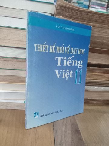  Thiết kế mới về dạy học Tiếng Việt 11 - PGS. Trương Dĩnh 