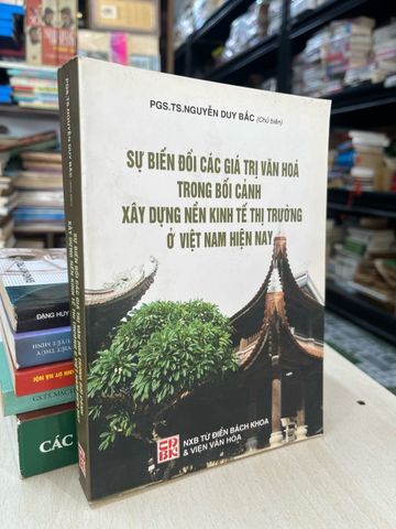 Sự biến đổi các giá trị văn hoá trong bối cảnh xây dựng nền kinh tế thị trường ở Việt Nam hiện nay - PGS,TS. Nguyễn Duy Bắc