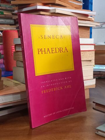  PHAEDRA - Seneca, Translated and with an Introduction by Frederick AHL 