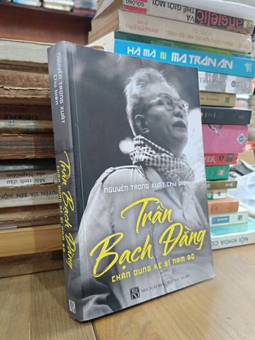 Trần Bạch Đằng: Chân dung kẻ sĩ Nam Bộ - Nguyễn Trọng Xuất (chủ biên) 