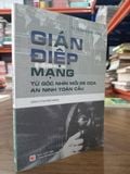  Gián điệp mạng: Từ góc nhìn mối đe dọa an ninh toàn cầu - TS. Trần Mạnh Hùng 