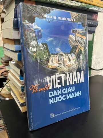  Vì một Việt Nam dân giàu nước mạnh — GS. Trần Văn Thọ & Trần Hữu Phúc Tiến (chủ biên) 
