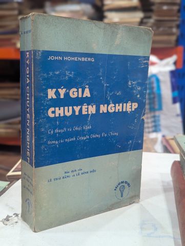  Ký Giả Chuyên Nghiệp - John Hohenberg (Bản Dịch Lê Thái Bằng Và Lê Đình Điểu) 