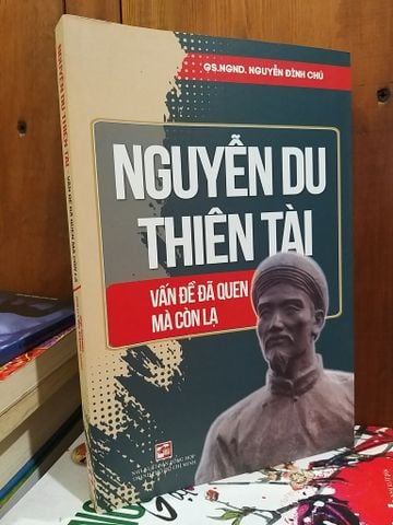  Nguyễn Du thiên tài - Vấn đề đã quen mà còn lạ - GS.NGND. Nguyễn Đình Chú 