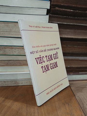  Tìm hiểu các quy định pháp luật: Một số vấn đề chung quanh việc tạm giữ, tạm giam - ThS. Phạm Thanh Bình 