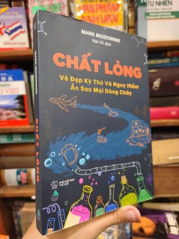  Chất Lỏng: Về Đẹp Kỳ Thú Và Nguy Hiểm Ẩn Sau Mọi Dòng Chảy - Mark Miodownik 