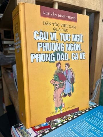 Dân Tộc Việt Nam Qua Các Câu Ví, Tục Ngữ, Phương Ngôn, Phong Dao, Câu Vè - Nguyễn Đình Thông