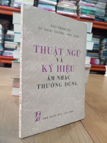  THUẬT NGỮ VÀ KÝ HIỆU ÂM NHẠC THƯỜNG DÙNG - ĐÀO TRỌNG TỪ 
