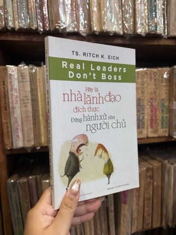  Hãy là nhà lãnh đạo đích thực, đừng hành xử như người chủ - TS. Ritch K. Eich 