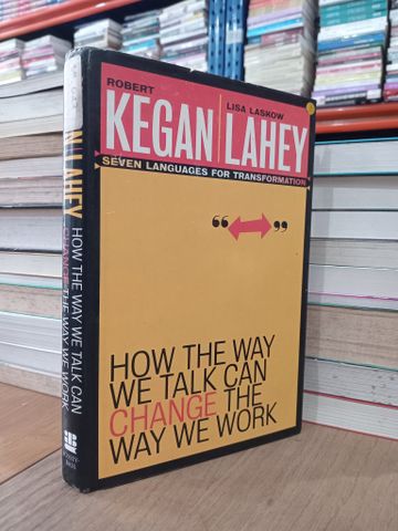  How the way we talk can change the way we work - R. Kegan, L. L. Lahey 