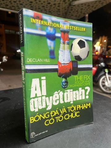 Ai Quyết Định Bóng Đá và Tội Phạm Có Tổ Chức - Declan Hill