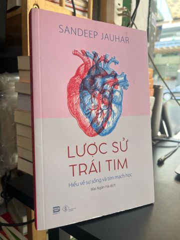  Lược sử trái tim: Hiểu về sự sống và tim mạch học - Sandeep Jauhar 
