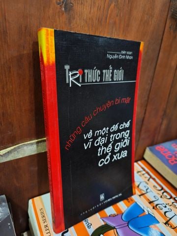  Tri Thức Thế Giới: Những Câu Chuyện Bí Mật Về Một Đế Chế Vĩ Đại Trong Thế Giới Cổ Xưa 