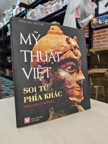  MỸ THUẬT VIỆT NAM: SOI TỪ PHÍA KHÁC - TRẦN HẬU YÊN THẾ 