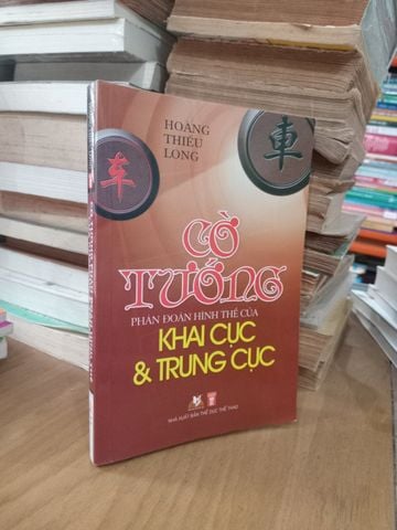  Cờ Tướng Phán Đoán Hình Thế Của Khai Cục & Trung Cục - Hoàng Thiếu Long 