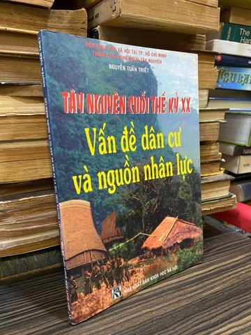  Tây Nguyên Cuối Thế Kỷ XX: Vấn Đề Dân Cư và Nguồn Nhân Lực - Nguyễn Tuấn Triết 