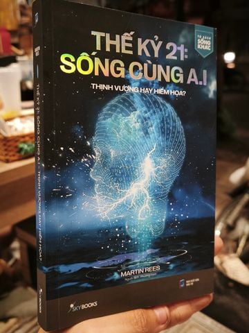  Thế Kỷ 21: Sống Cùng A.I: Thịnh Vượng Hay Hiểm Họa? - Martin Rees 