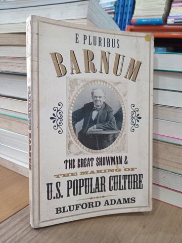  E Pluribus Barnum: The great showman and the making of U.S. popular culture - Bluford Adams 