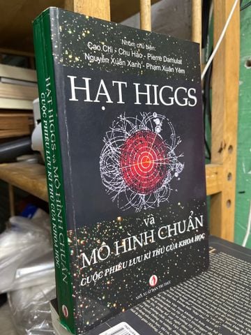  Hạt Higgs Và Mô Hình Chuẩn: Cuộc Phiêu Lưu Kì Thú Của Khoa Học - Nhiều Tác Giả 