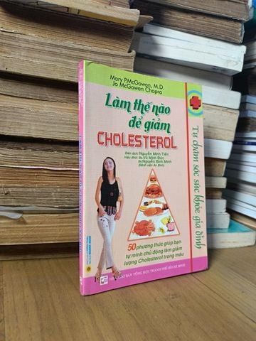  Làm Thế Nào Để Giảm Cholesterol - Mary P.Mcgowan, M.D., Jo Mcgowan Chopra (Nguyễn Minh Tiến Dịch) 