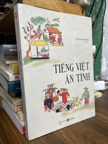  Tiếng Việt Ân Tình - Lê Trọng Nghĩa Chủ Biên 