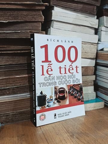 100 Lễ Tiết Cần Học Hỏi Trong Cuộc Đời – Bích Lãnh