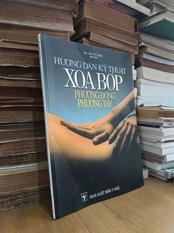 Hướng Dẫn Kỹ Thuật Xoa Bóp Phương Đông Và Phương Tây – Bs. Đỗ Thị Dung (Biên Dịch)