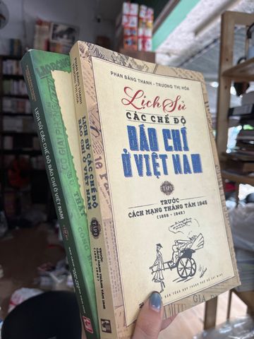 Lịch Sử Các Chế Độ Báo Chí Ở Việt Nam Trước Cách Mạng Tháng Tám 1945 (1858 - 1945) – Phan Đăng Thanh, Trường Thị Hòa